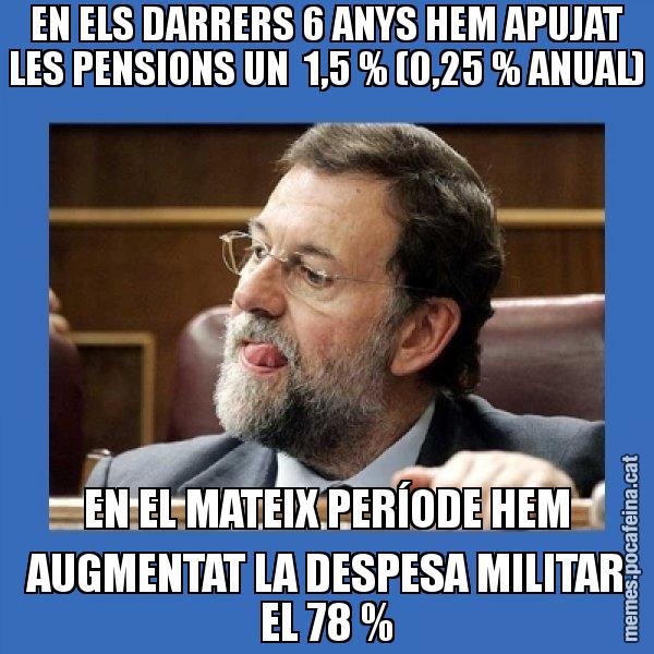 EN ELS DARRERS 6 ANYS HEM APUJAT LES PENSIONS UN 1,5 % (0,25 % ANUAL) EN EL MATEIX PERÍODE HEM AUGMENTAT LA DESPESA MILITAR EL 78 % - Mmmmmariano Rajoy