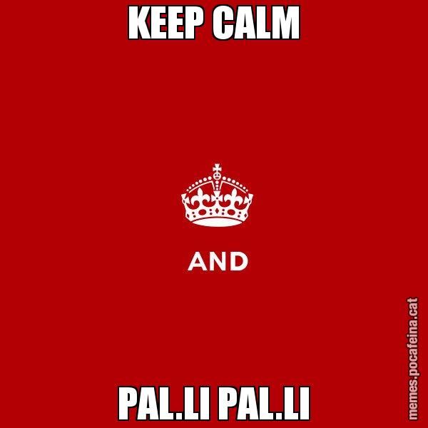 KEEP CALM PAL.LI PAL.LI - Keep