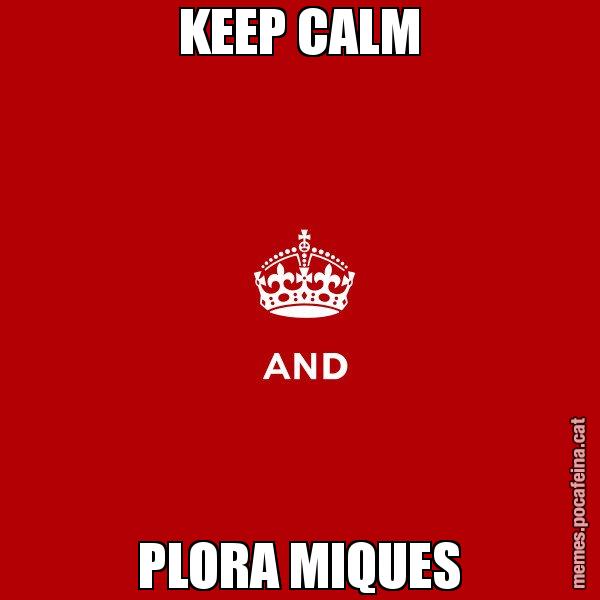 KEEP CALM PLORA MIQUES - Keep