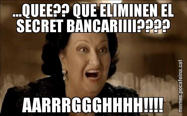 ...QUEE?? QUE ELIMINEN EL SECRET BANCARIIII???? AARRRGGGHHHH!!!! - Montserrat Caballé