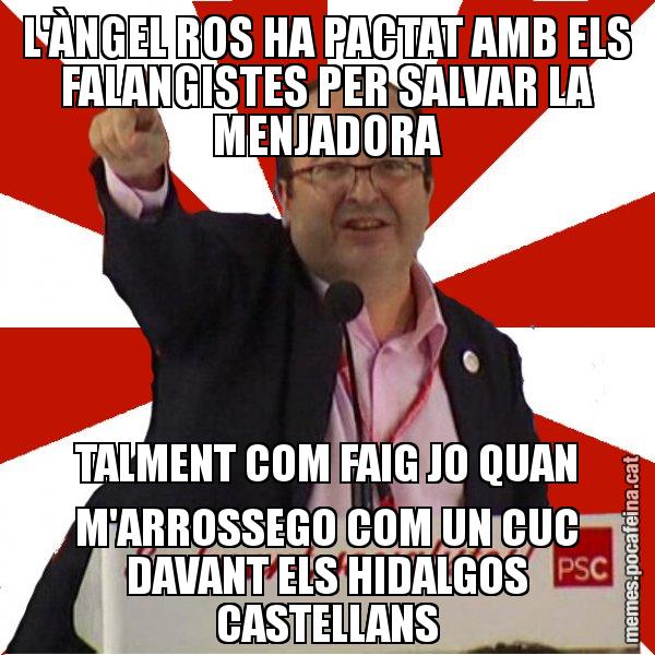 L'ÀNGEL ROS HA PACTAT AMB ELS FALANGISTES PER SALVAR LA MENJADORA TALMENT COM FAIG JO QUAN M'ARROSSEGO COM UN CUC DAVANT ELS HIDALGOS CASTELLANS - Miquel Iceta