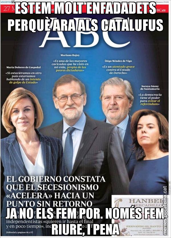 ESTEM MOLT ENFADADETS PERQUÈ ARA ALS CATALUFUS JA NO ELS FEM POR. NOMÉS FEM RIURE, I PENA