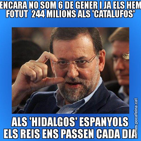 ENCARA NO SOM 6 DE GENER I JA ELS HEM FOTUT  244 MILIONS ALS 'CATALUFOS' ALS 'HIDALGOS' ESPANYOLS ELS REIS ENS PASSEN CADA DIA - Rajoy titola