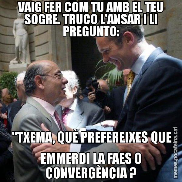 VAIG FER COM TU AMB EL TEU SOGRE. TRUCO L'ANSAR I LI PREGUNTO:  "TXEMA, QUÈ PREFEREIXES QUE EMMERDI LA FAES O CONVERGÈNCIA ? - Millet i Urdangarin