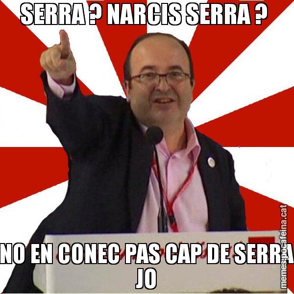 SERRA ? NARCIS SERRA ?  NO EN CONEC PAS CAP DE SERRA JO - Miquel Iceta