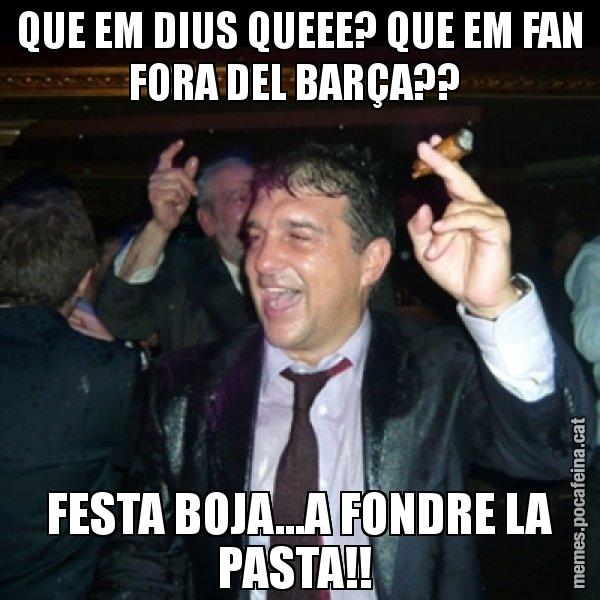 QUE EM DIUS QUEEE? QUE EM FAN FORA DEL BARÇA??  FESTA BOJA...A FONDRE LA PASTA!! - Laporta de Festa