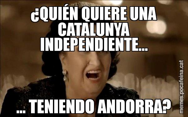 ¿QUIÉN QUIERE UNA CATALUNYA INDEPENDIENTE... ... TENIENDO ANDORRA? - Montserrat Caballé