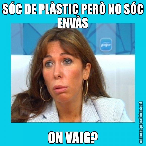 SÓC DE PLÀSTIC PERÒ NO SÓC ENVÀS ON VAIG? - Alícia Sánchez Camacho