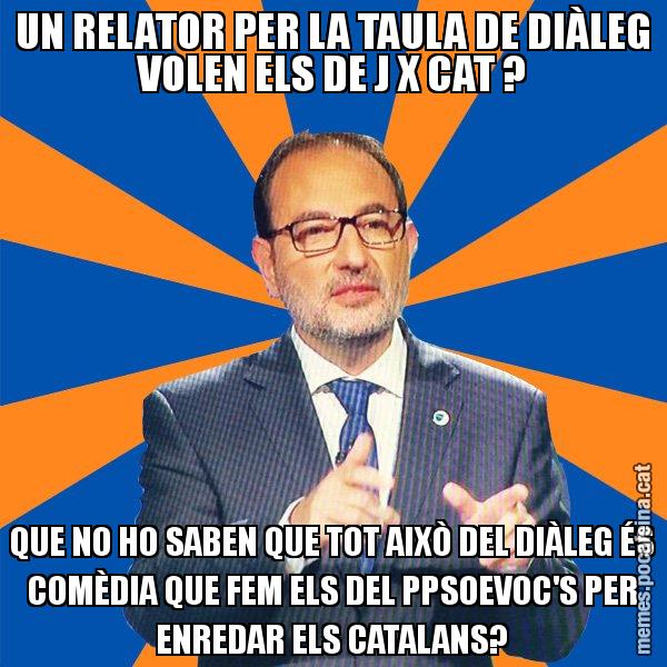 UN RELATOR PER LA TAULA DE DIÀLEG VOLEN ELS DE J X CAT ? QUE NO HO SABEN QUE TOT AIXÒ DEL DIÀLEG ÉS COMÈDIA QUE FEM ELS DEL PPSOEVOC'S PER ENREDAR ELS CATALANS? - Ramon Espadaler - 27S