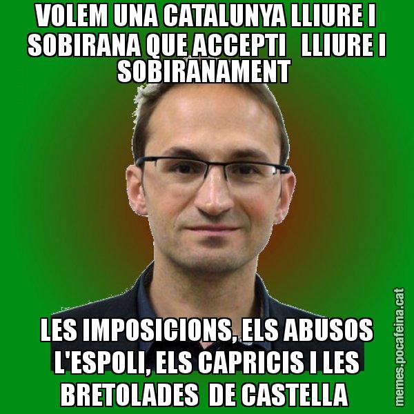 VOLEM UNA CATALUNYA LLIURE I SOBIRANA QUE ACCEPTI LLIURE I SOBIRANAMENT LES IMPOSICIONS, ELS ABUSOS L'ESPOLI, ELS CAPRICIS I LES BRETOLADES DE CASTELLA - Joan Herrera