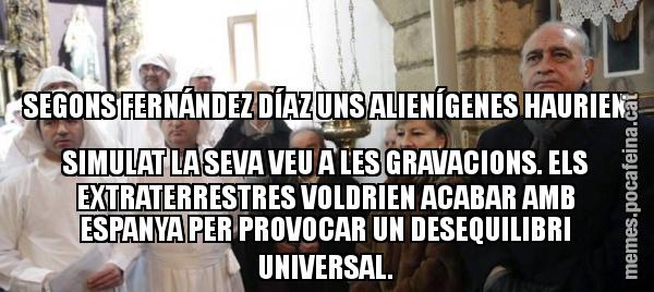 SEGONS FERNÁNDEZ DÍAZ UNS ALIENÍGENES HAURIEN SIMULAT LA SEVA VEU A LES GRAVACIONS. ELS EXTRATERRESTRES VOLDRIEN ACABAR AMB ESPANYA PER PROVOCAR UN DESEQUILIBRI UNIVERSAL.