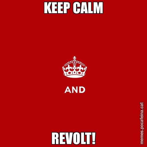 KEEP CALM REVOLT! - Keep