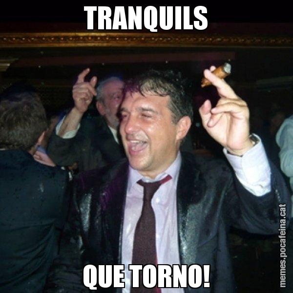 TRANQUILS QUE TORNO! - Laporta de Festa
