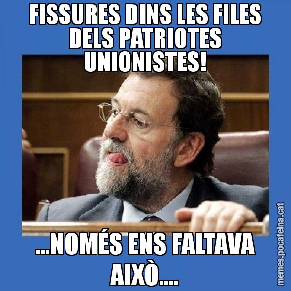 FISSURES DINS LES FILES DELS PATRIOTES UNIONISTES! ...NOMÉS ENS FALTAVA AIXÒ.... - Mmmmmariano Rajoy