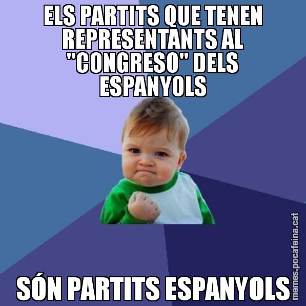ELS PARTITS QUE TENEN REPRESENTANTS AL "CONGRESO" DELS ESPANYOLS SÓN PARTITS ESPANYOLS - Success Kid
