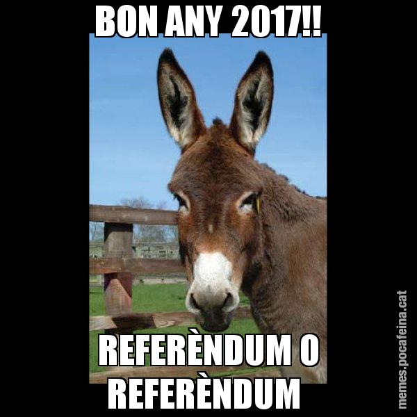 BON ANY 2017!! REFERÈNDUM O REFERÈNDUM - El burro Català