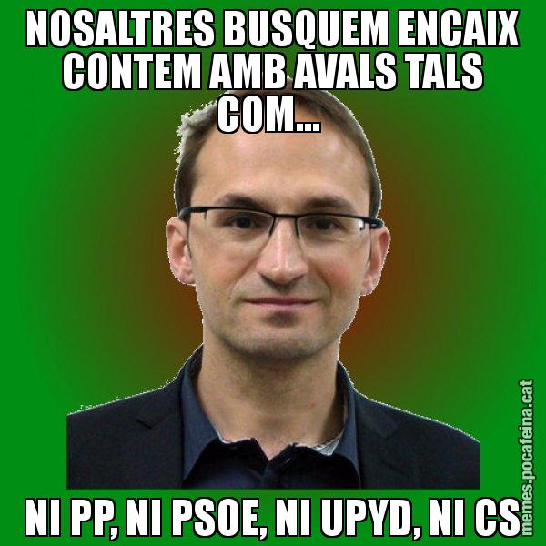 NOSALTRES BUSQUEM ENCAIX CONTEM AMB AVALS TALS COM...  NI PP, NI PSOE, NI UPYD, NI CS - Joan Herrera