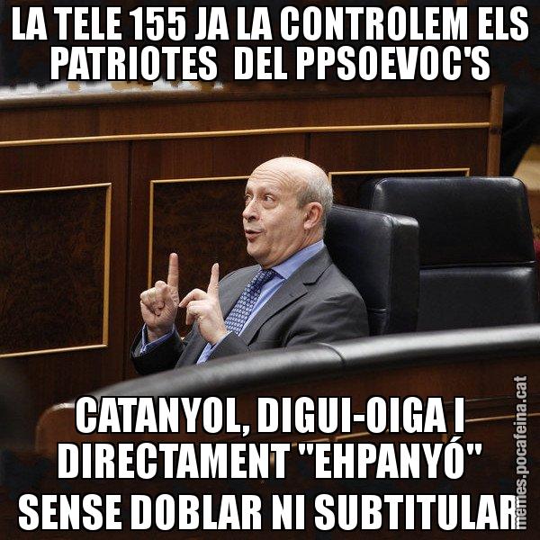 LA TELE 155 JA LA CONTROLEM ELS PATRIOTES  DEL PPSOEVOC'S CATANYOL, DIGUI-OIGA I DIRECTAMENT "EHPANYÓ" SENSE DOBLAR NI SUBTITULAR - Ministre Wert