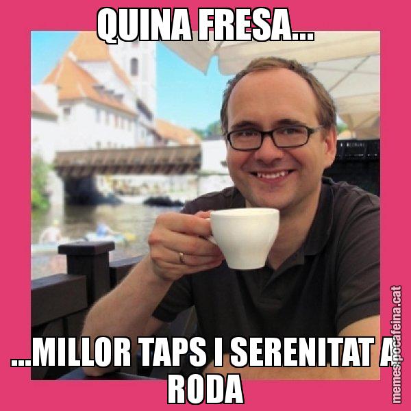 QUINA FRESA... ...MILLOR TAPS I SERENITAT A RODA - Puto Gilipolles