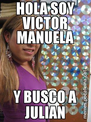 HOLA SOY VICTOR MANUELA Y BUSCO A JULIAN