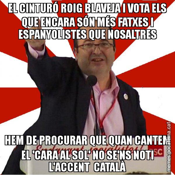 EL CINTURÓ ROIG BLAVEJA I VOTA ELS QUE ENCARA SÓN MÉS FATXES I ESPANYOLISTES QUE NOSALTRES HEM DE PROCURAR QUE QUAN CANTEM EL 'CARA AL SOL' NO SE'NS NOTI L'ACCENT  CATALÀ - Miquel Iceta