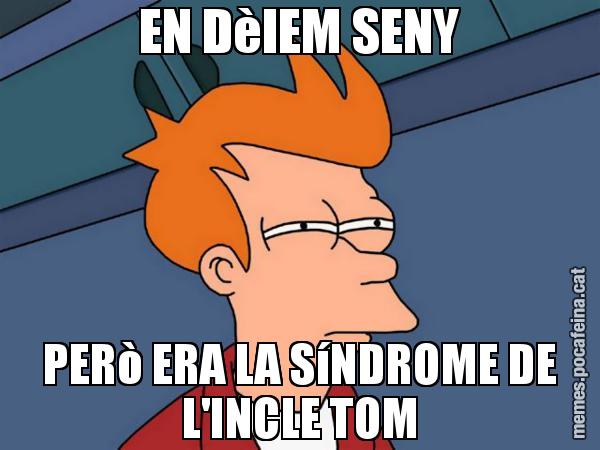 EN DèIEM SENY PERò ERA LA SíNDROME DE L'INCLE TOM - Futurama Fry
