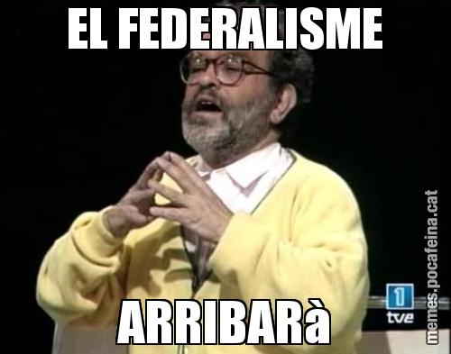 EL FEDERALISME ARRIBARà