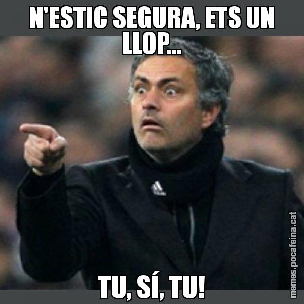 N'ESTIC SEGURA, ETS UN LLOP... TU, SÍ, TU! - Mourinho
