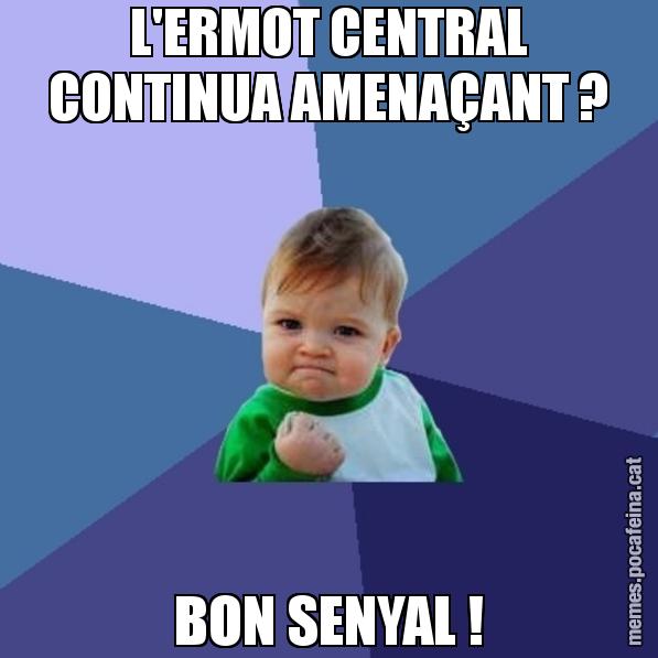 L'ERMOT CENTRAL CONTINUA AMENAÇANT ? BON SENYAL ! - Success Kid