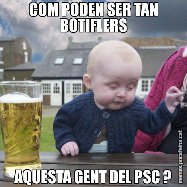 COM PODEN SER TAN BOTIFLERS AQUESTA GENT DEL PSC ? - El nen begut