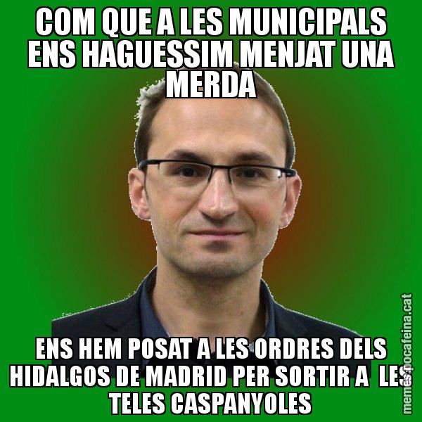 COM QUE A LES MUNICIPALS ENS HAGUESSIM MENJAT UNA MERDA ENS HEM POSAT A LES ORDRES DELS HIDALGOS DE MADRID PER SORTIR A  LES TELES CASPANYOLES - Joan Herrera