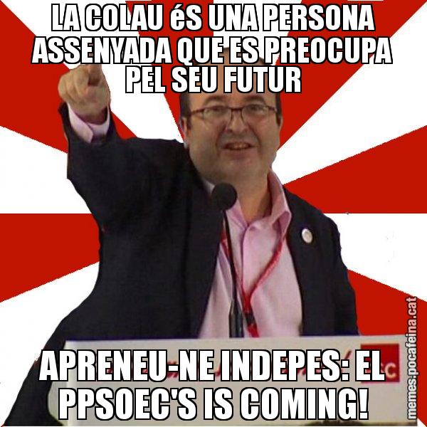 LA COLAU éS UNA PERSONA ASSENYADA QUE ES PREOCUPA PEL SEU FUTUR APRENEU-NE INDEPES: EL PPSOEC'S IS COMING! - Miquel Iceta