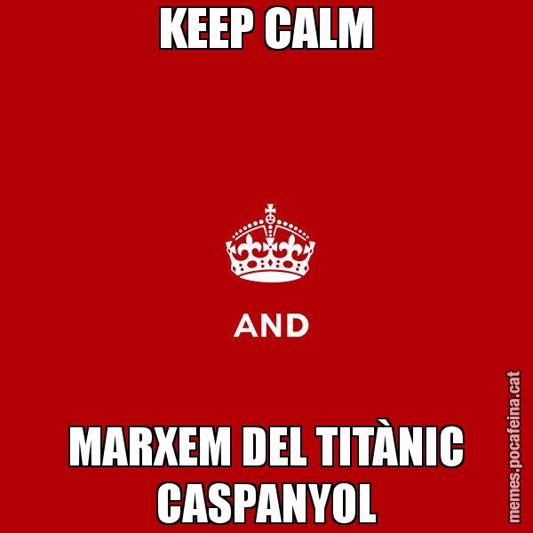KEEP CALM MARXEM DEL TITÀNIC CASPANYOL - Keep