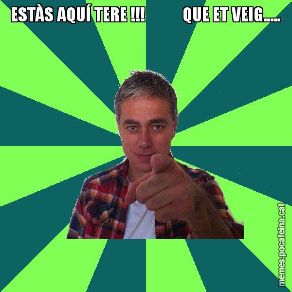 ESTÀS AQUÍ TERE !!!           QUE ET VEIG..... - Albert Om