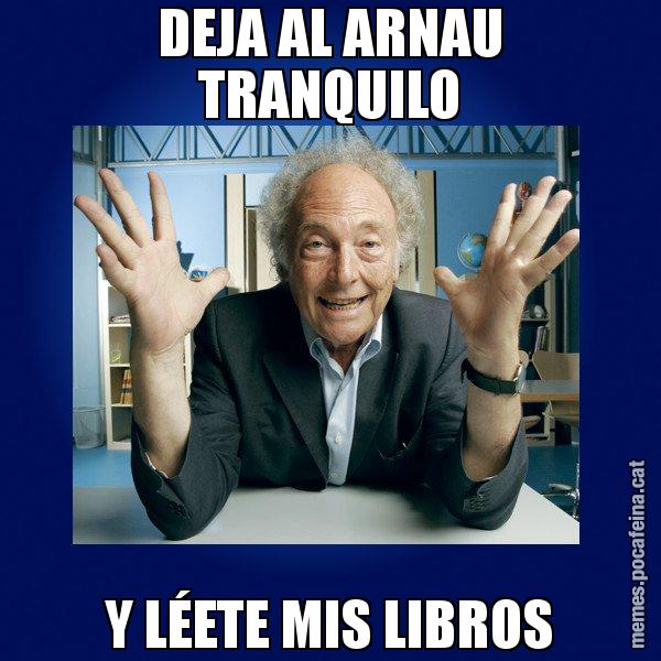 DEJA AL ARNAU TRANQUILO Y LÉETE MIS LIBROS - Eduard Punset