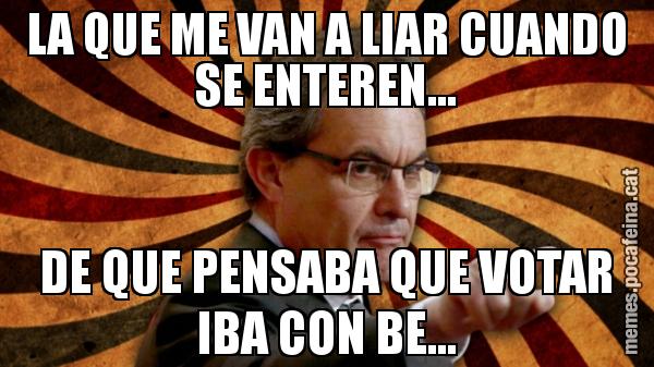 LA QUE ME VAN A LIAR CUANDO SE ENTEREN... DE QUE PENSABA QUE VOTAR IBA CON BE...