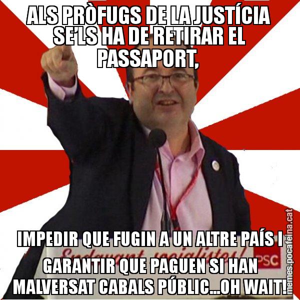ALS PRÒFUGS DE LA JUSTÍCIA SE’LS HA DE RETIRAR EL PASSAPORT,  IMPEDIR QUE FUGIN A UN ALTRE PAÍS I GARANTIR QUE PAGUEN SI HAN MALVERSAT CABALS PÚBLIC...OH WAIT! - Miquel Iceta