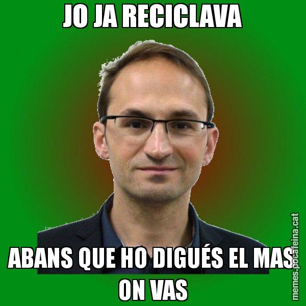 JO JA RECICLAVA ABANS QUE HO DIGUÉS EL MAS ON VAS - Joan Herrera