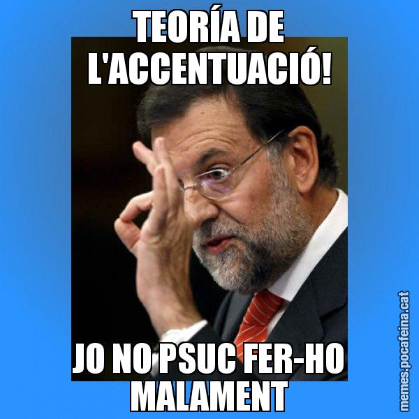 TEORÍA DE L'ACCENTUACIÓ! JO NO PSUC FER-HO MALAMENT - Rajoy Zero