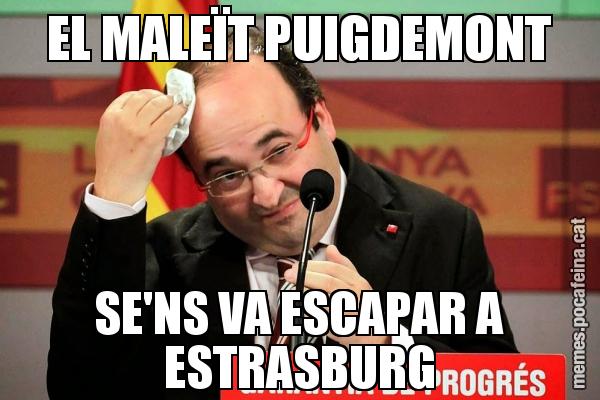 EL MALEÏT PUIGDEMONT SE'NS VA ESCAPAR A ESTRASBURG