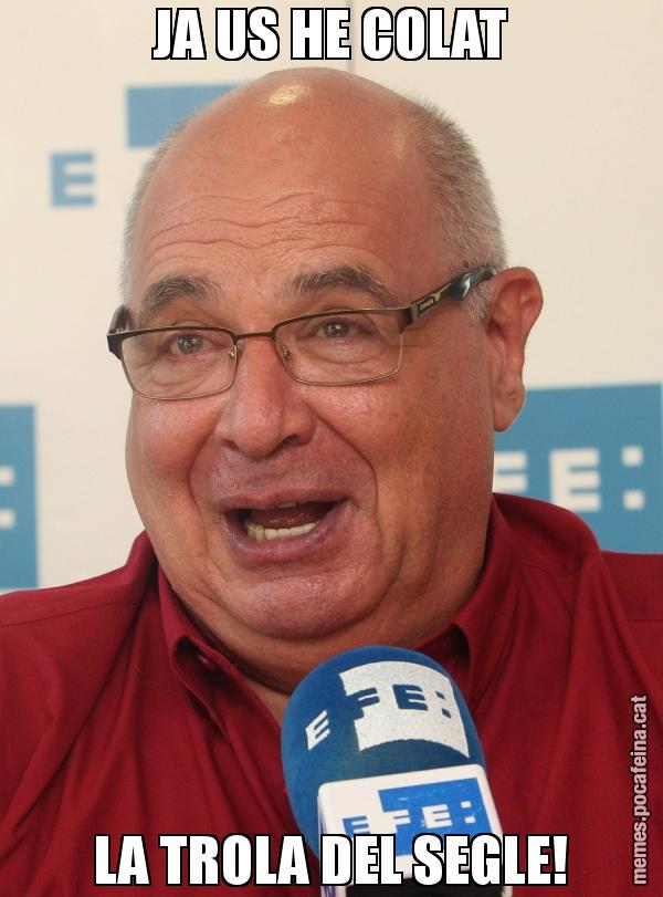 JA US HE COLAT LA TROLA DEL SEGLE!