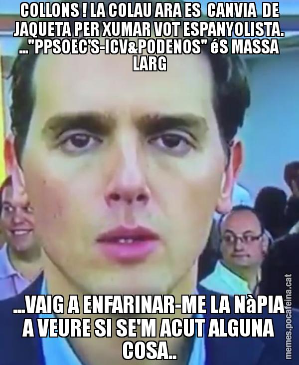 COLLONS ! LA COLAU ARA ES CANVIA DE JAQUETA PER XUMAR VOT ESPANYOLISTA. ..."PPSOEC'S-ICV&PODENOS" éS MASSA LARG ...VAIG A ENFARINAR-ME LA NàPIA A VEURE SI SE'M ACUT ALGUNA COSA..