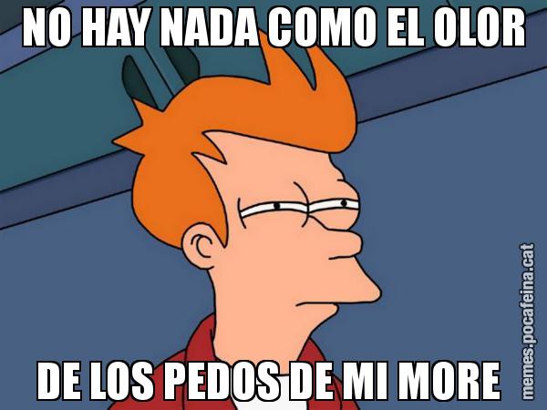 NO HAY NADA COMO EL OLOR DE LOS PEDOS DE MI MORE - Futurama Fry