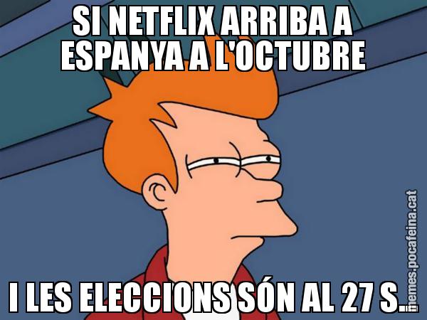 SI NETFLIX ARRIBA A ESPANYA A L'OCTUBRE I LES ELECCIONS SÓN AL 27 S... - Futurama Fry