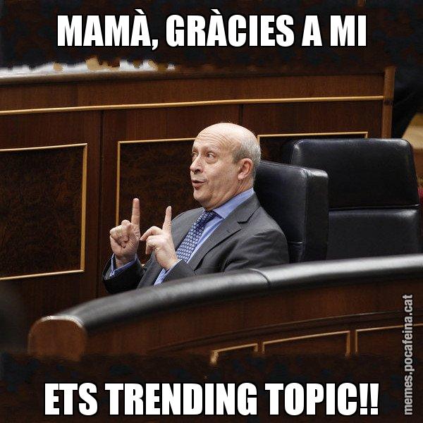 MAMÀ, GRÀCIES A MI ETS TRENDING TOPIC!! - Ministre Wert