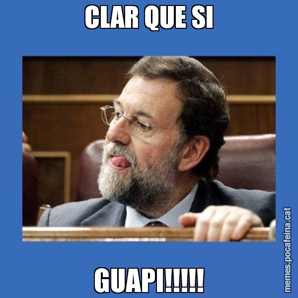 CLAR QUE SI GUAPI!!!!! - Mmmmmariano Rajoy