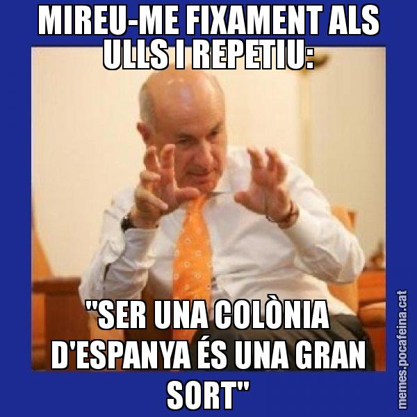 MIREU-ME FIXAMENT ALS ULLS I REPETIU: "SER UNA COLÒNIA D'ESPANYA ÉS UNA GRAN SORT" - Duran i Lleida