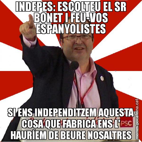 INDEPES: ESCOLTEU EL SR BONET I FEU-VOS ESPANYOLISTES SI ENS INDEPENDITZEM AQUESTA COSA QUE FABRICA ENS L' HAURÍEM DE BEURE NOSALTRES - Miquel Iceta