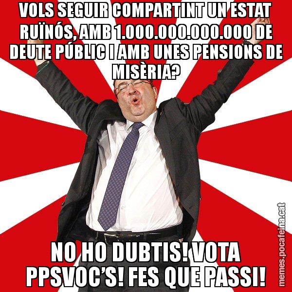 VOLS SEGUIR COMPARTINT UN ESTAT RUÏNÓS, AMB 1.000.000.000.000 DE DEUTE PÚBLIC I AMB UNES PENSIONS DE MISÈRIA? NO HO DUBTIS! VOTA PPSVOC’S! FES QUE PASSI! - Miquel Iceta - 27S