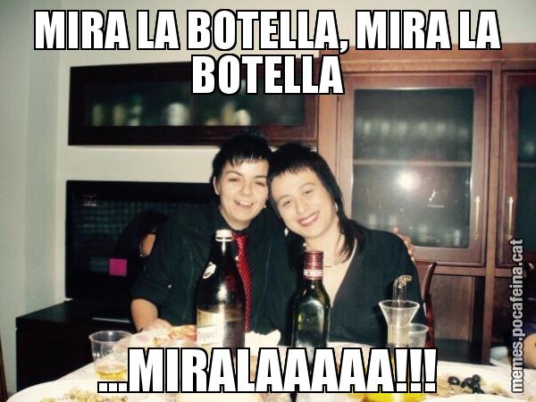 MIRA LA BOTELLA, MIRA LA BOTELLA ...MIRALAAAAA!!!